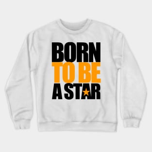 Born To Be A Star Crewneck Sweatshirt